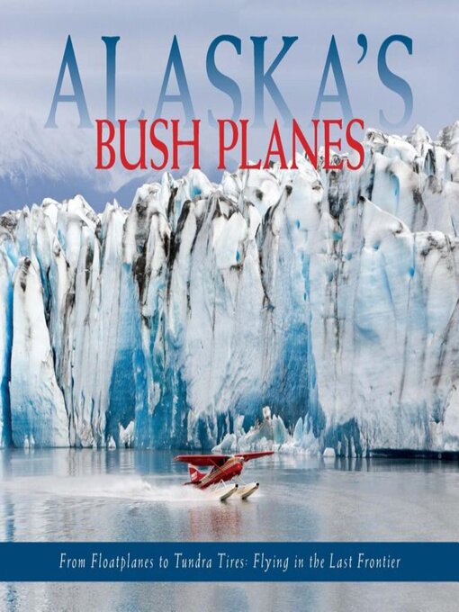 Title details for Alaska's Bush Planes by Ned Rozell - Available